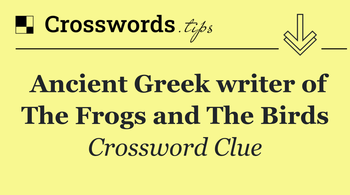 Ancient Greek writer of The Frogs and The Birds