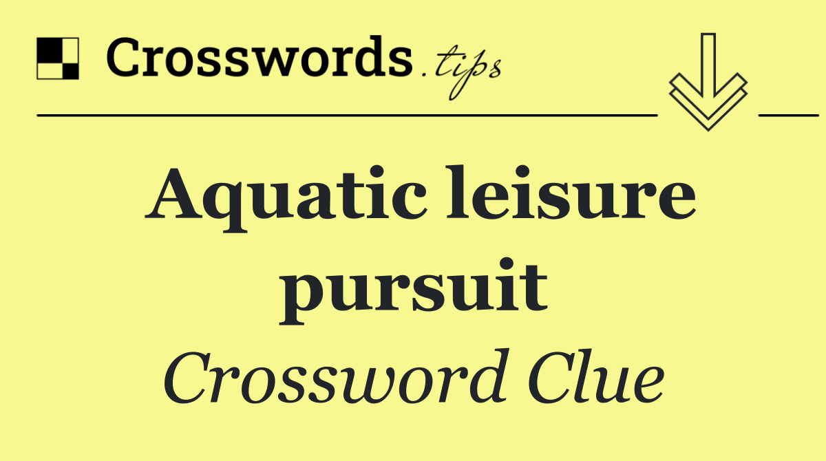 Aquatic leisure pursuit