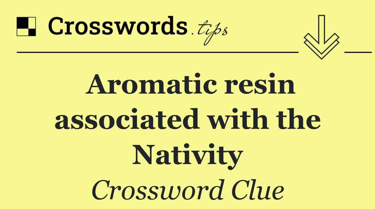 Aromatic resin associated with the Nativity