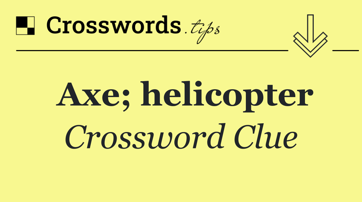 Axe; helicopter