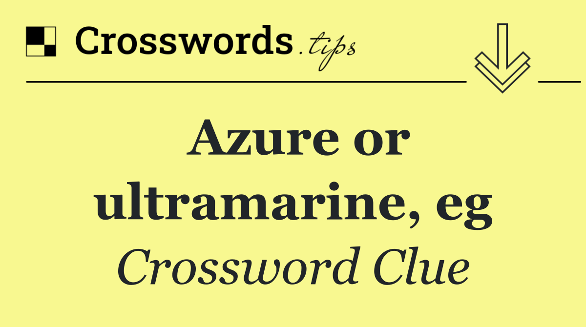 Azure or ultramarine, eg