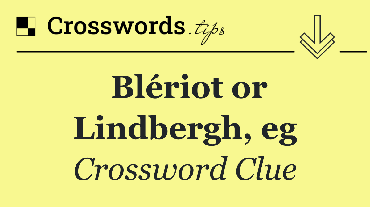 Blériot or Lindbergh, eg