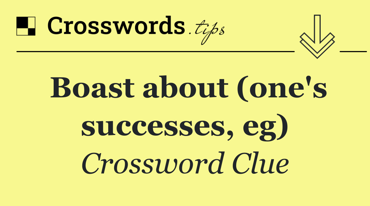 Boast about (one's successes, eg)