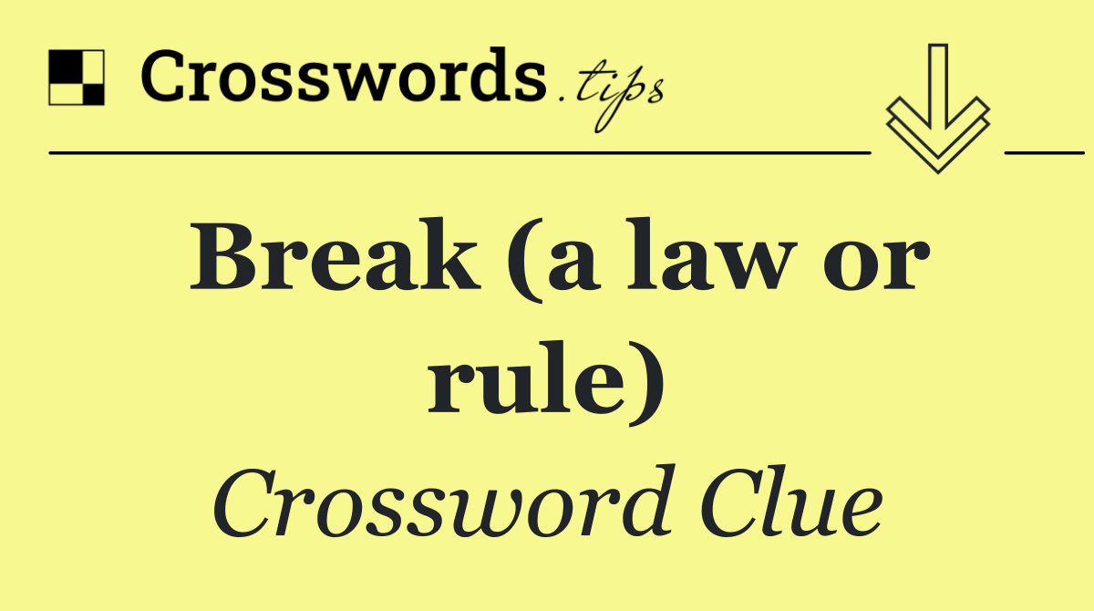 Break (a law or rule)