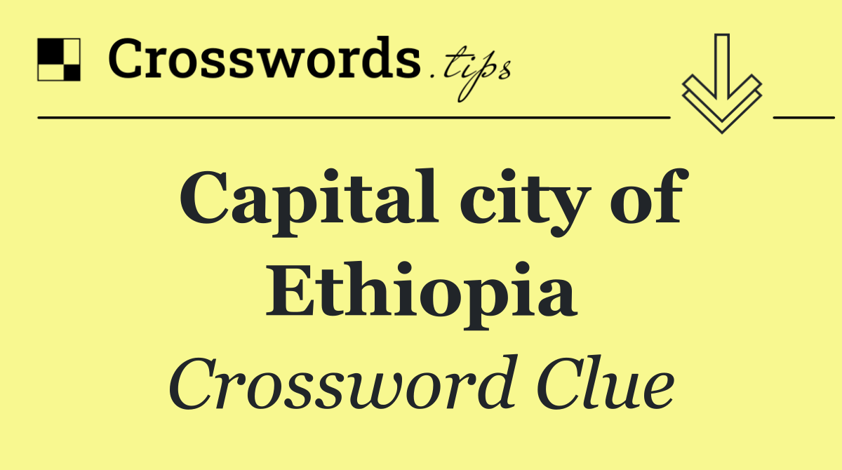 Capital city of Ethiopia