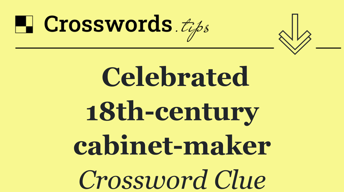 Celebrated 18th century cabinet maker