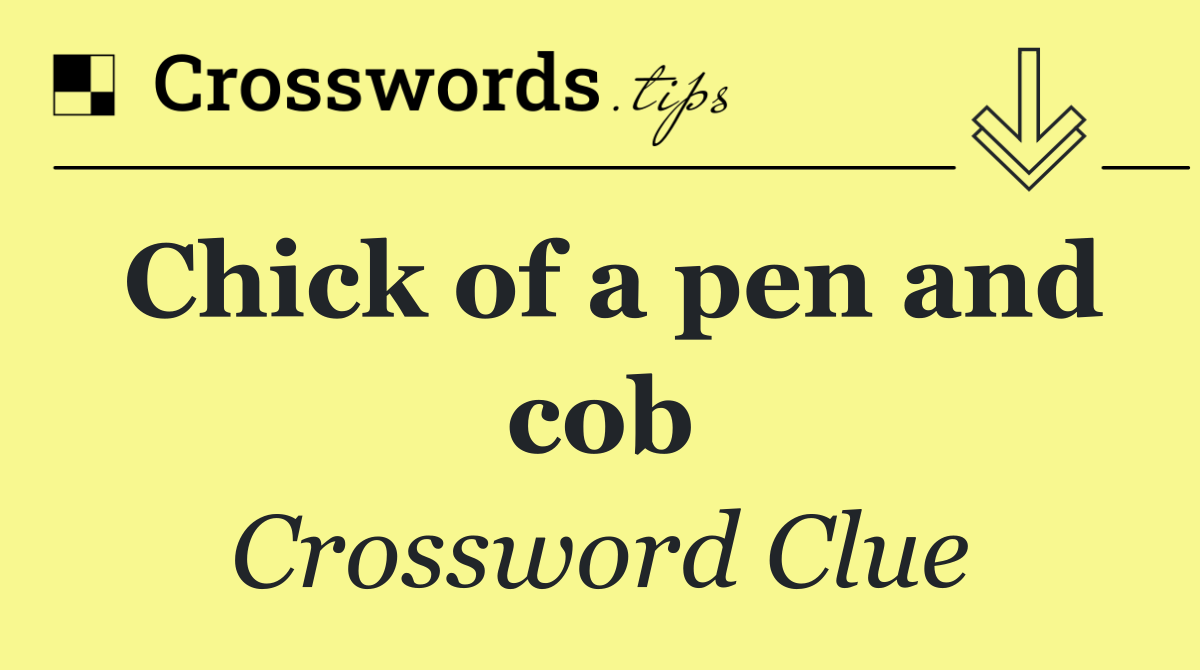 Chick of a pen and cob