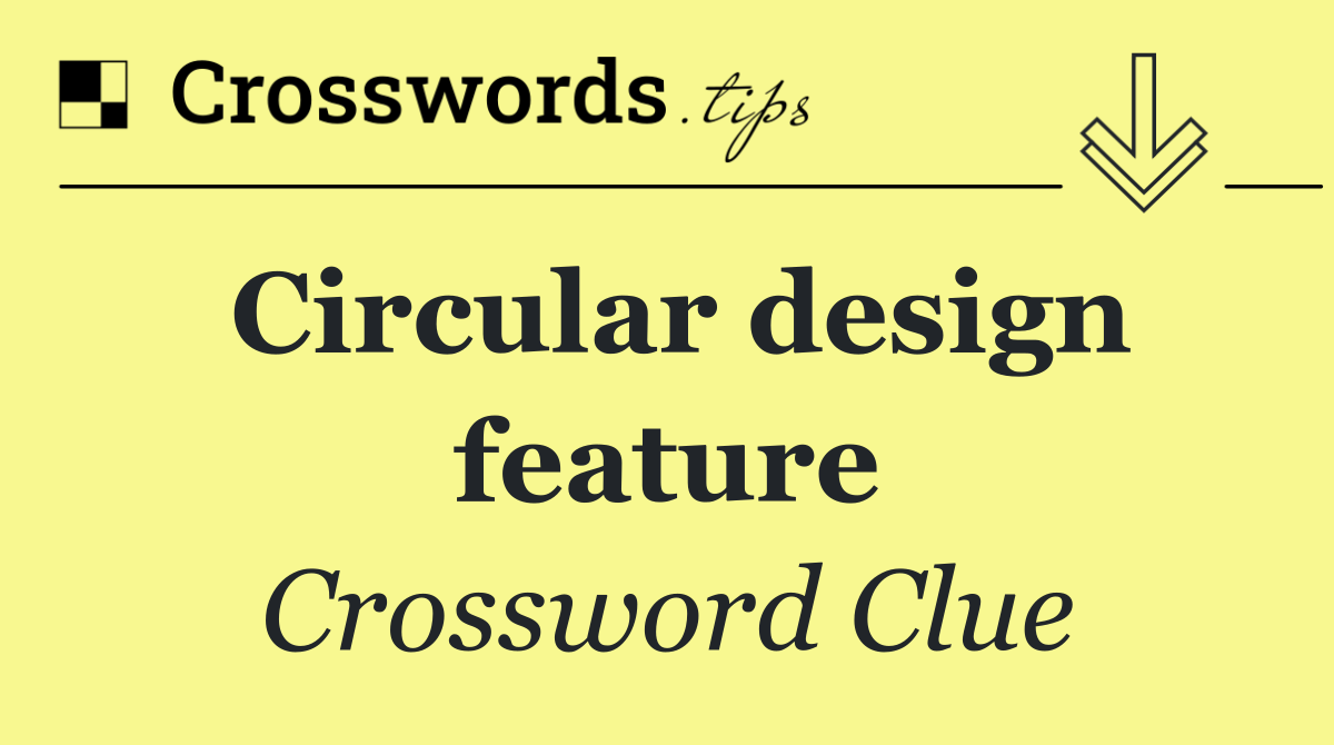 Circular design feature