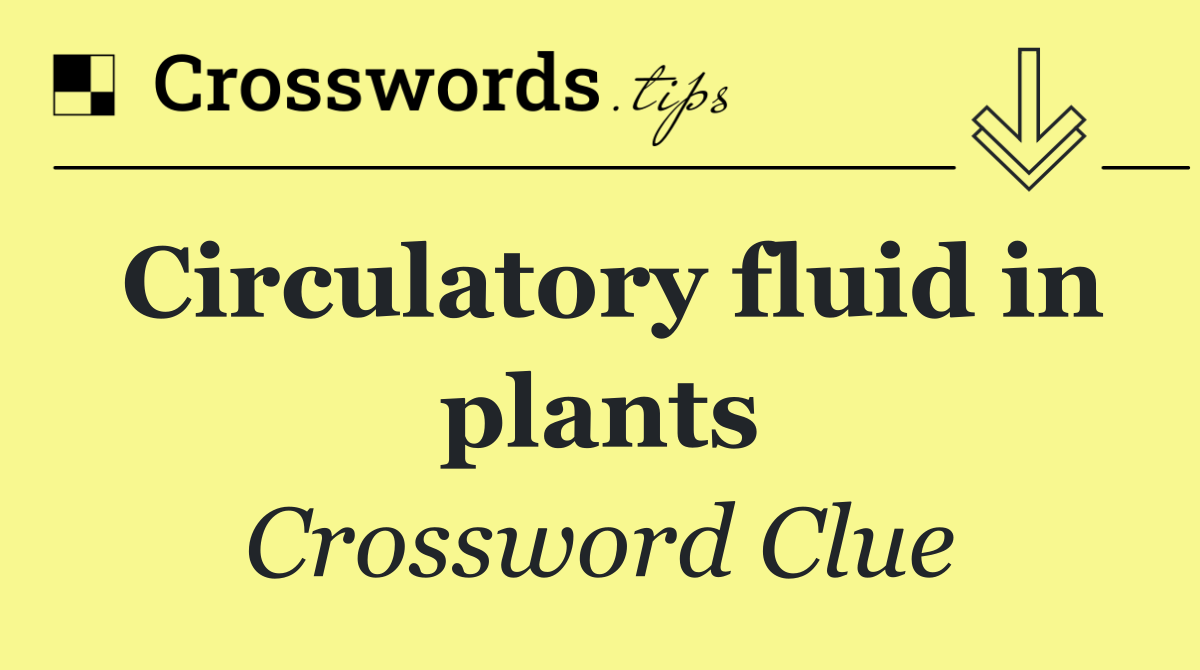 Circulatory fluid in plants