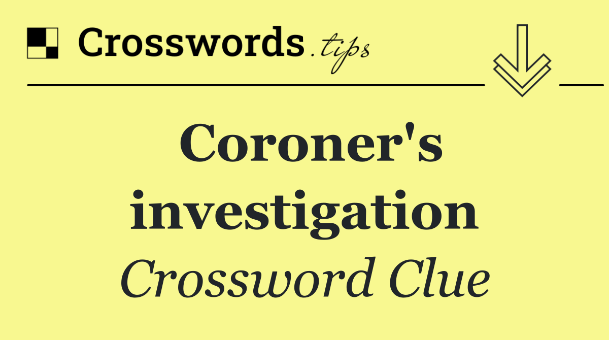 Coroner's investigation