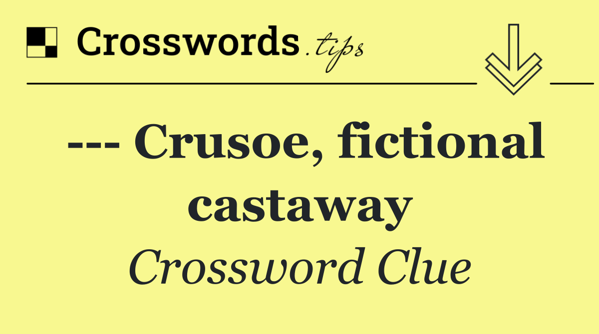     Crusoe, fictional castaway