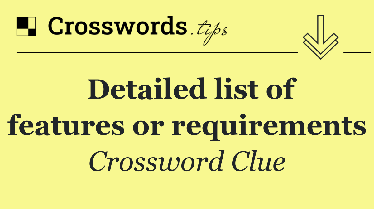 Detailed list of features or requirements