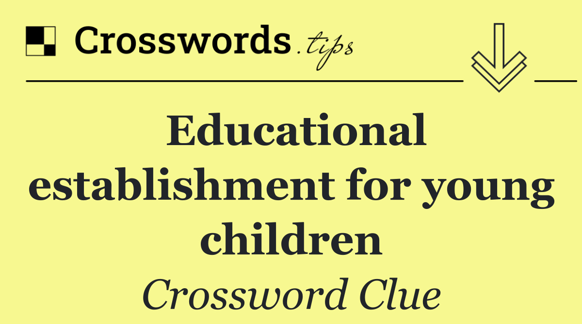 Educational establishment for young children