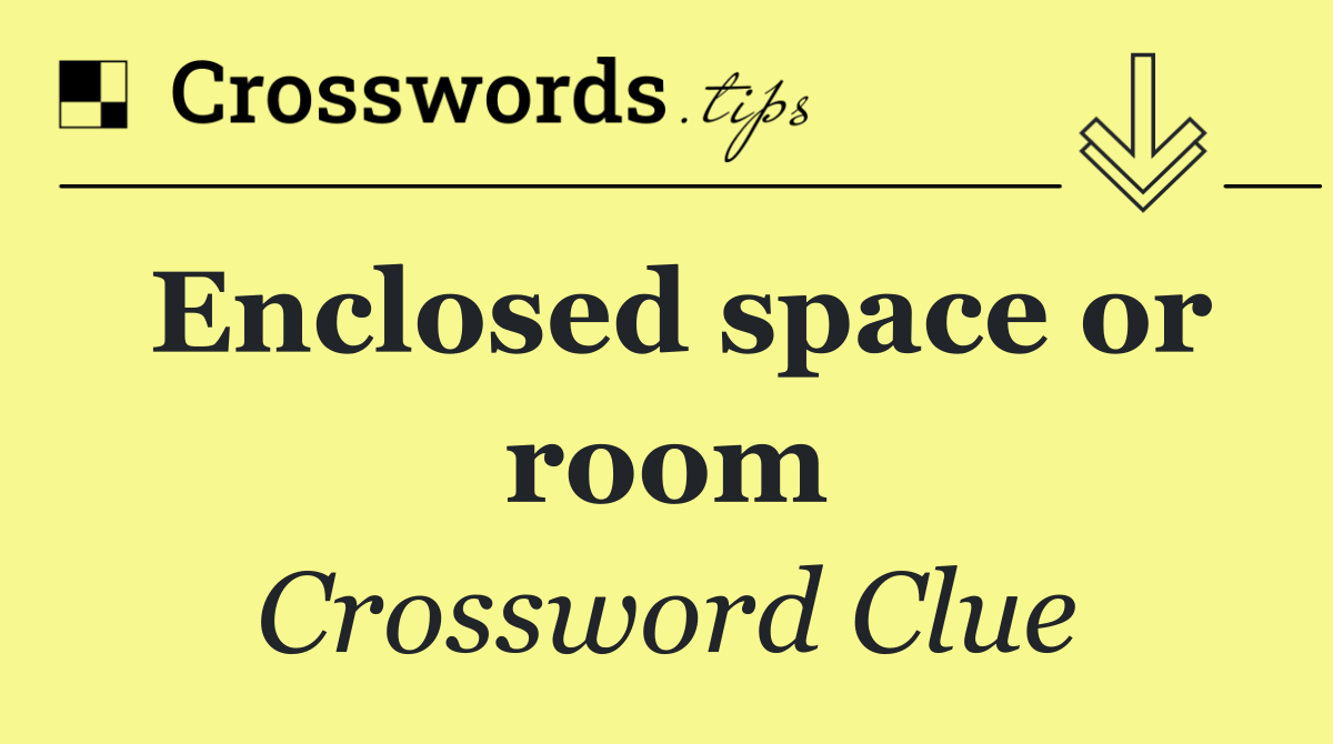 Enclosed space or room