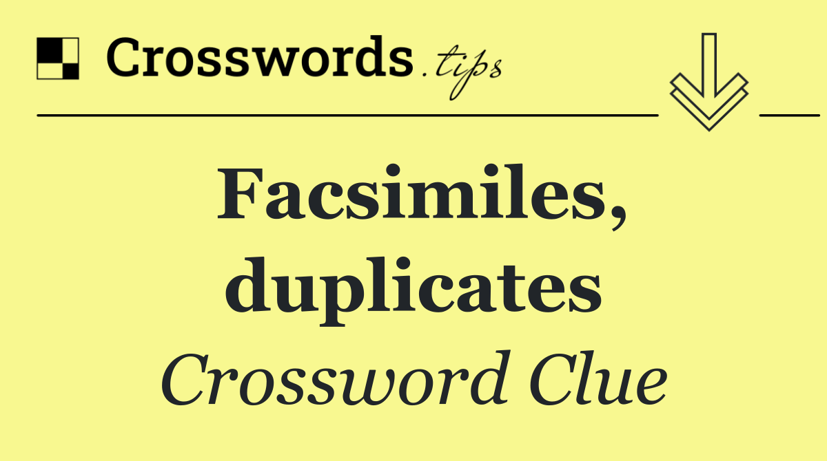 Facsimiles, duplicates