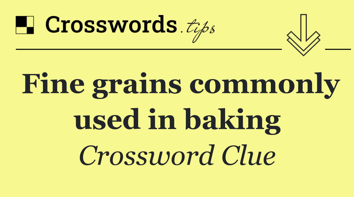 Fine grains commonly used in baking