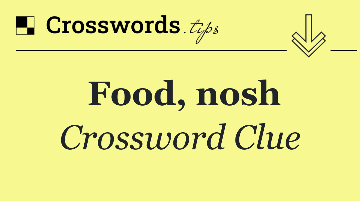 Food, nosh