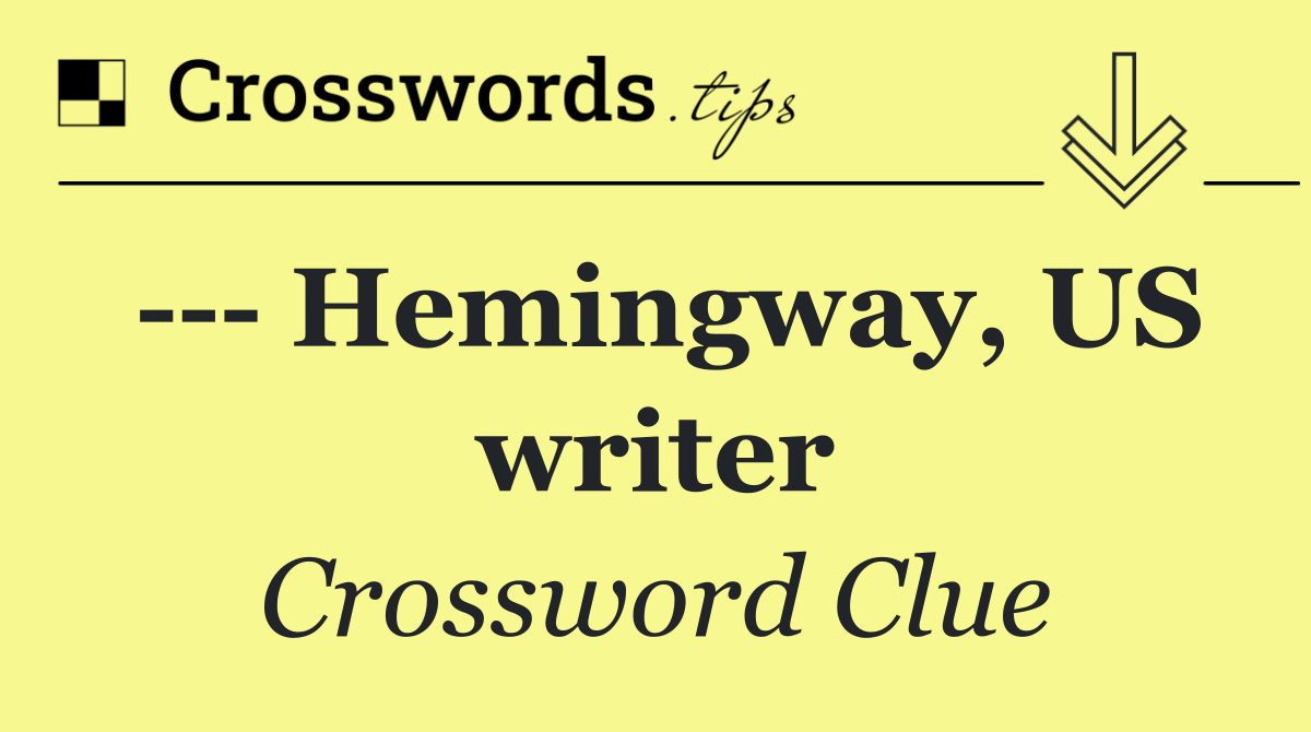     Hemingway, US writer