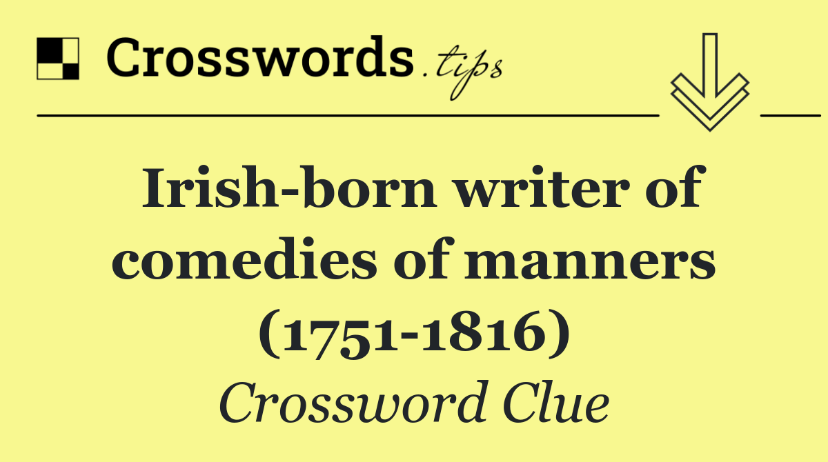 Irish born writer of comedies of manners (1751 1816)