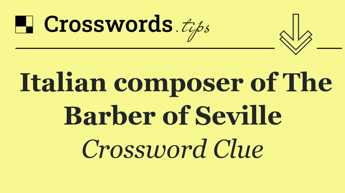 Italian composer of The Barber of Seville