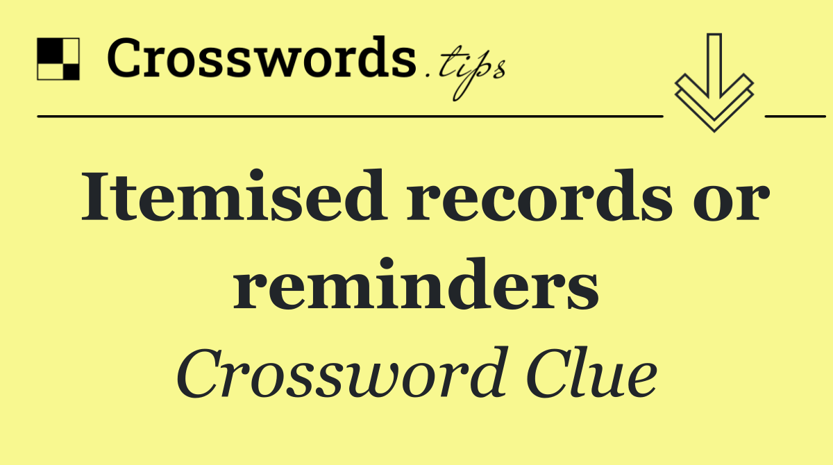 Itemised records or reminders