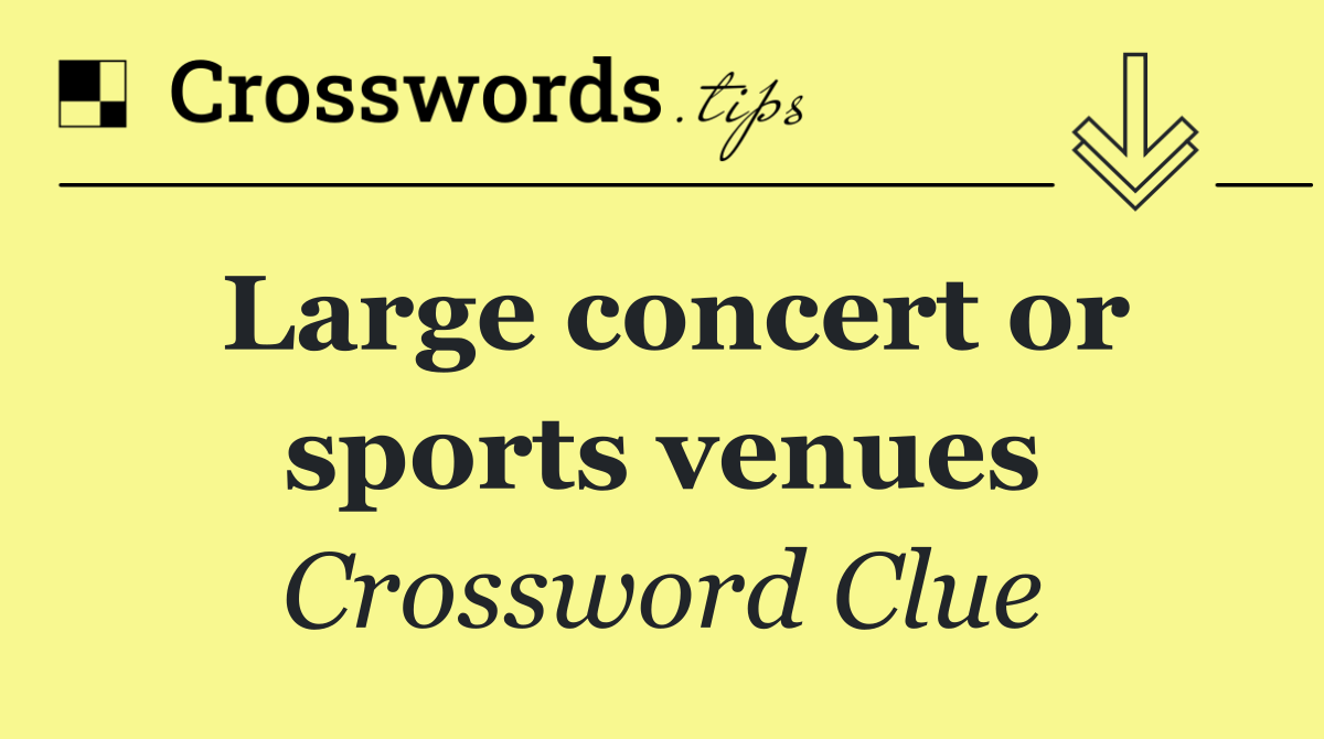 Large concert or sports venues