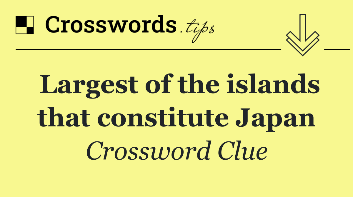 Largest of the islands that constitute Japan