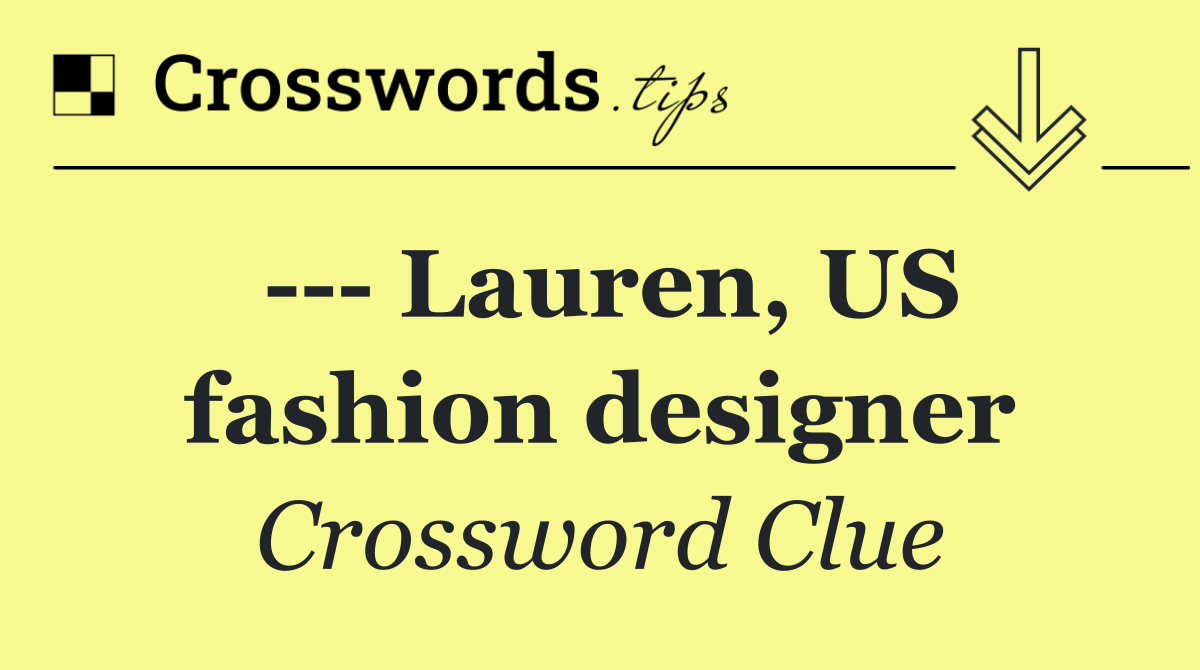     Lauren, US fashion designer