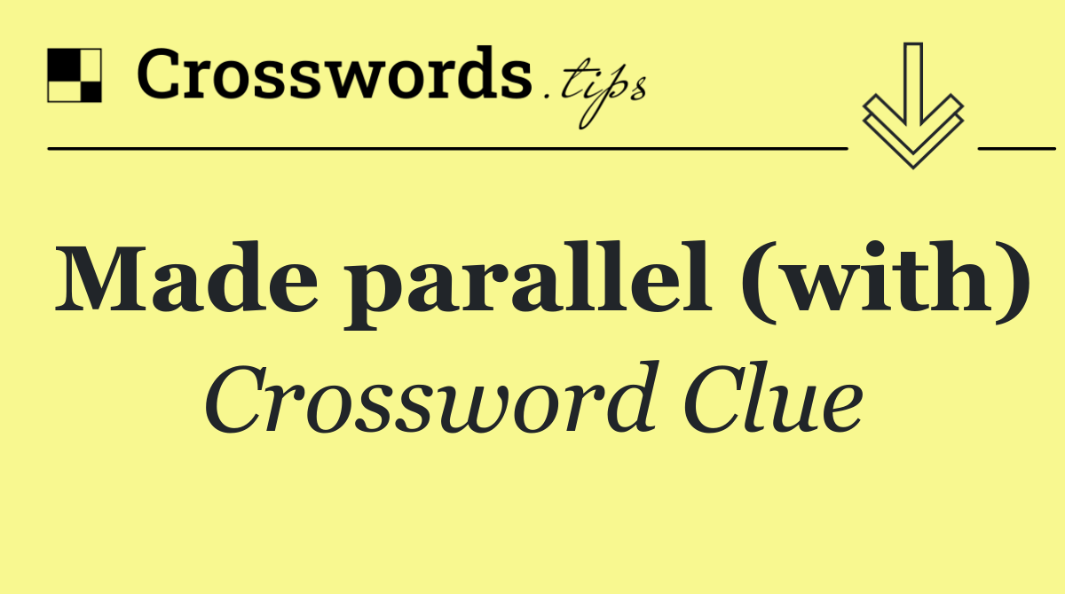 Made parallel (with)