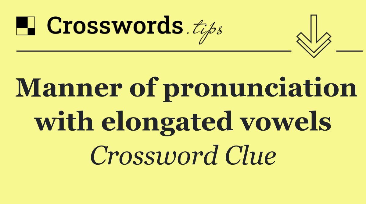 Manner of pronunciation with elongated vowels