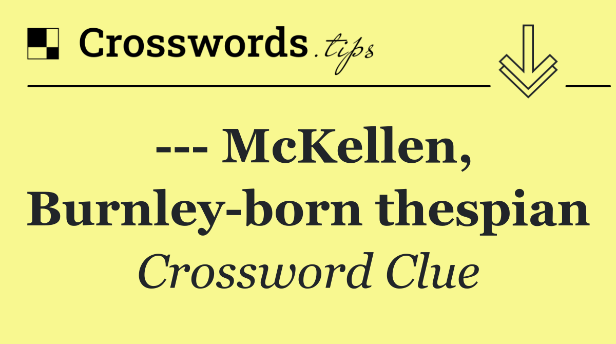     McKellen, Burnley born thespian