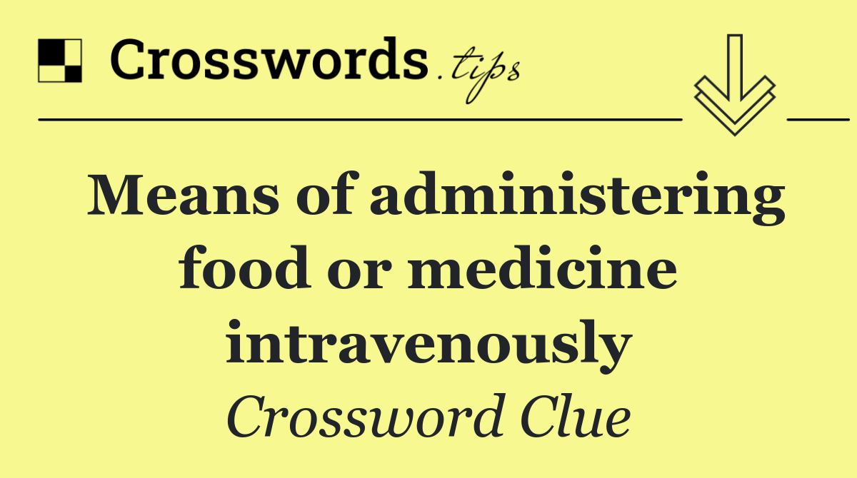 Means of administering food or medicine intravenously