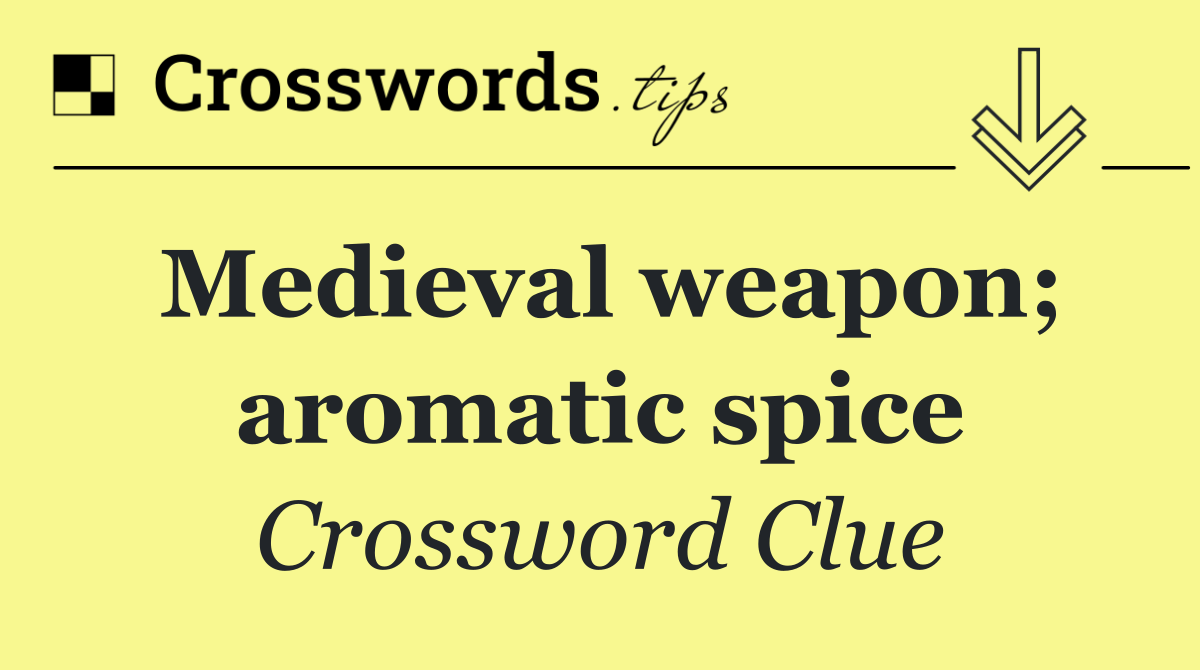 Medieval weapon; aromatic spice