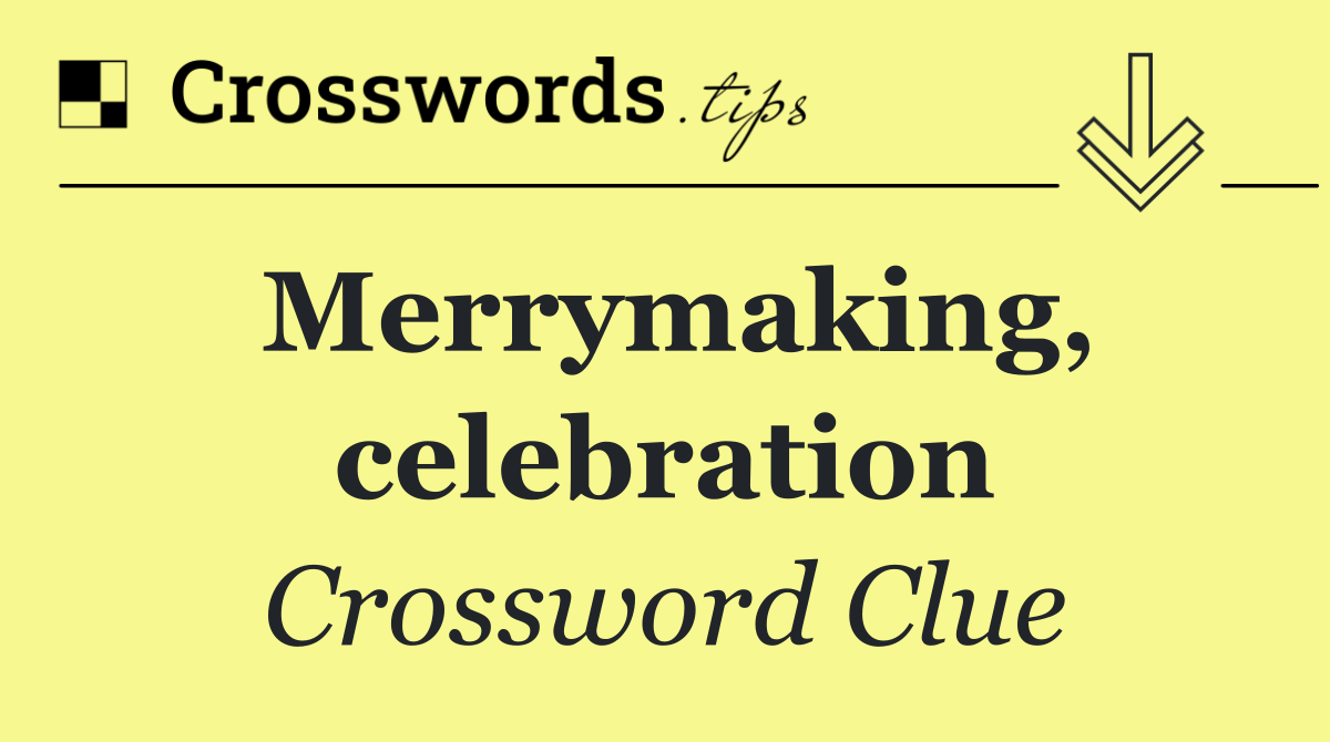 Merrymaking, celebration