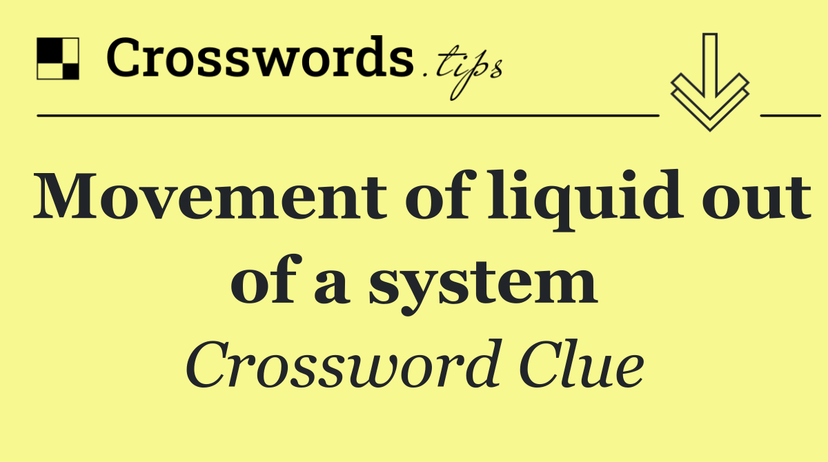 Movement of liquid out of a system