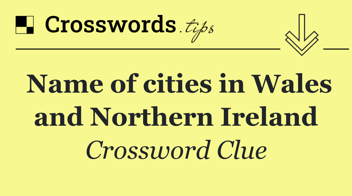 Name of cities in Wales and Northern Ireland