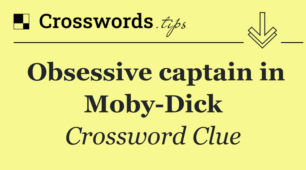 Obsessive captain in Moby Dick