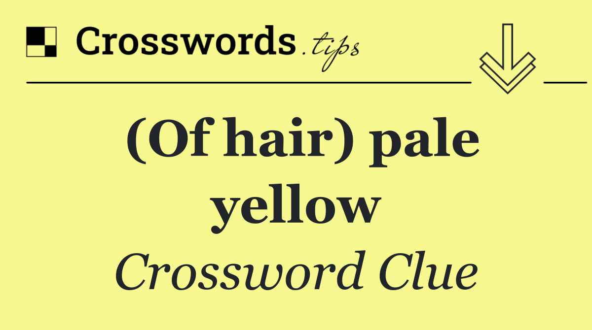 (Of hair) pale yellow