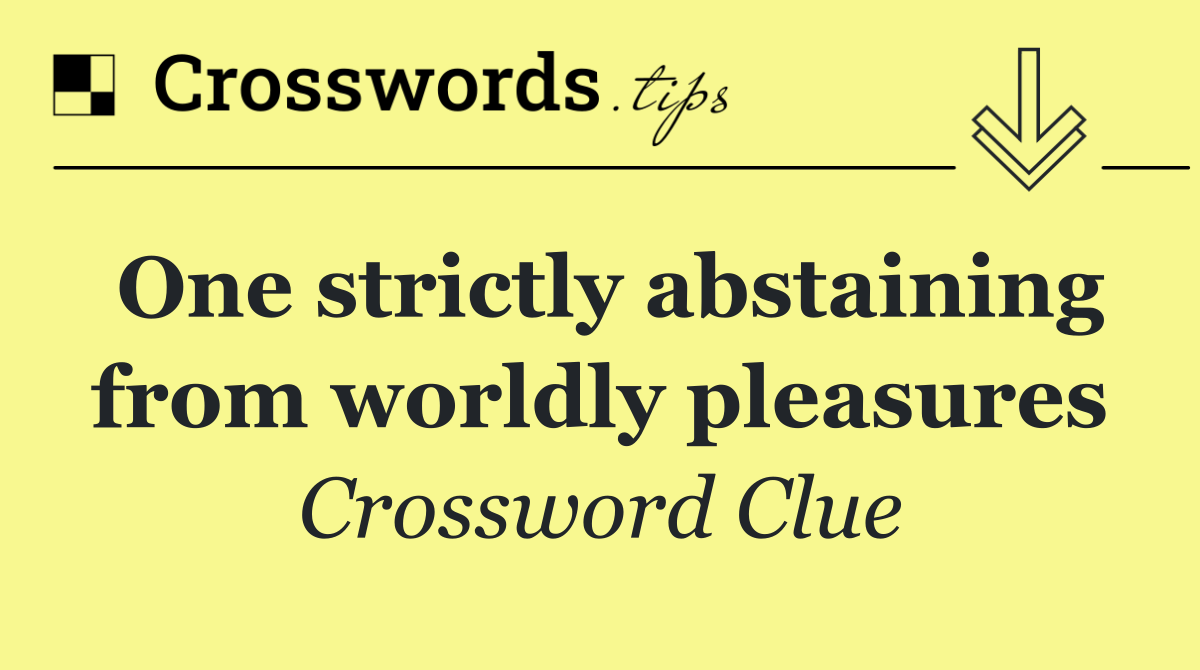 One strictly abstaining from worldly pleasures