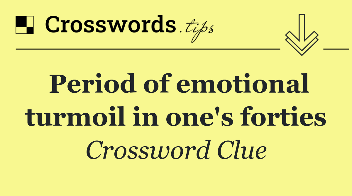 Period of emotional turmoil in one's forties