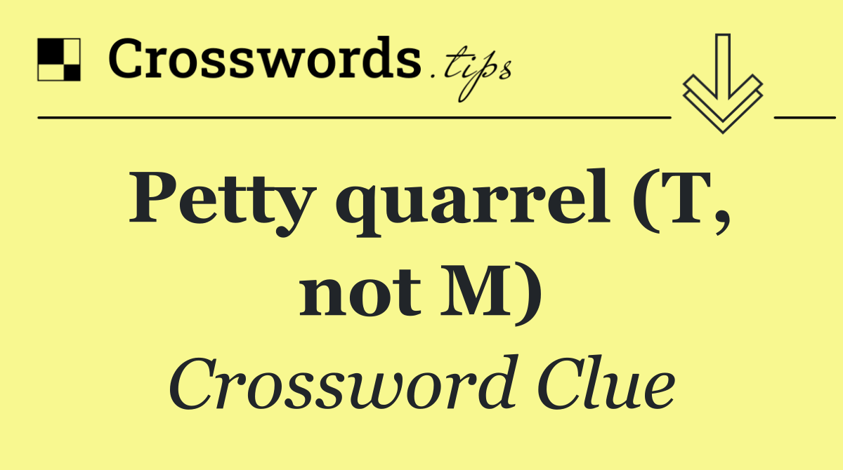 Petty quarrel (T, not M)