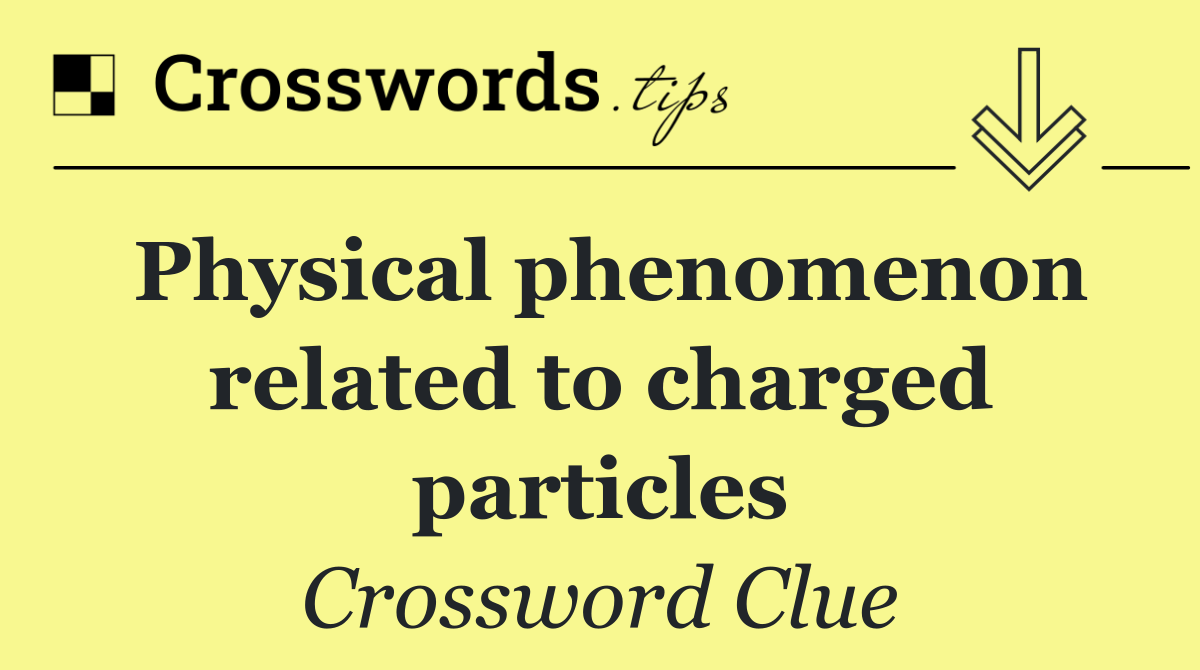 Physical phenomenon related to charged particles