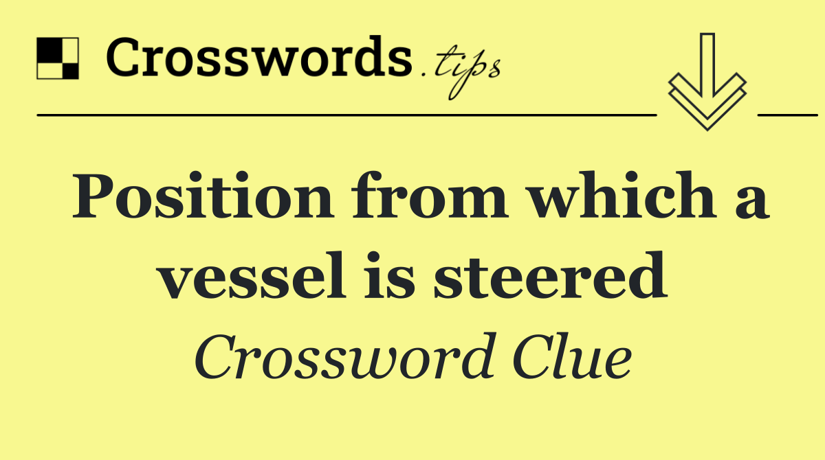 Position from which a vessel is steered