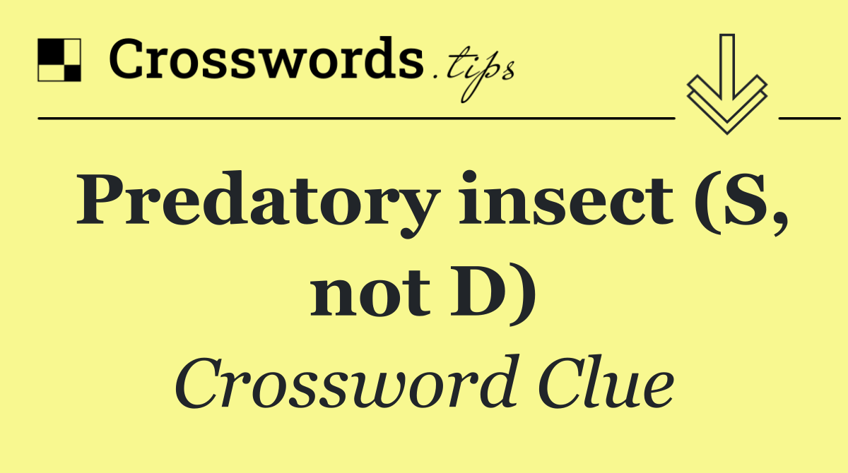 Predatory insect (S, not D)