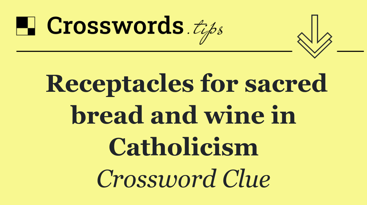 Receptacles for sacred bread and wine in Catholicism