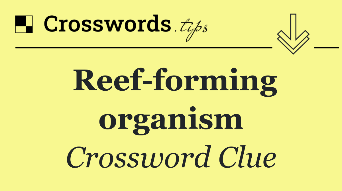 Reef forming organism