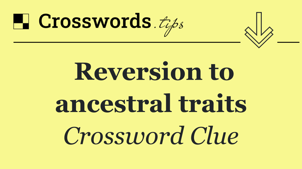 Reversion to ancestral traits