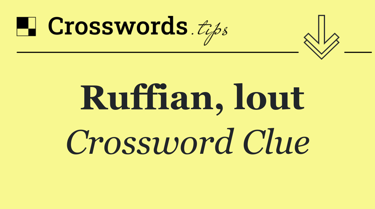 Ruffian, lout