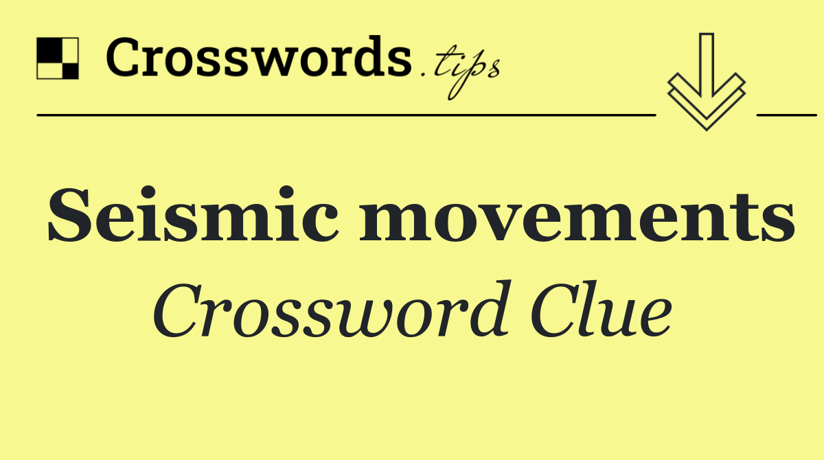 Seismic movements