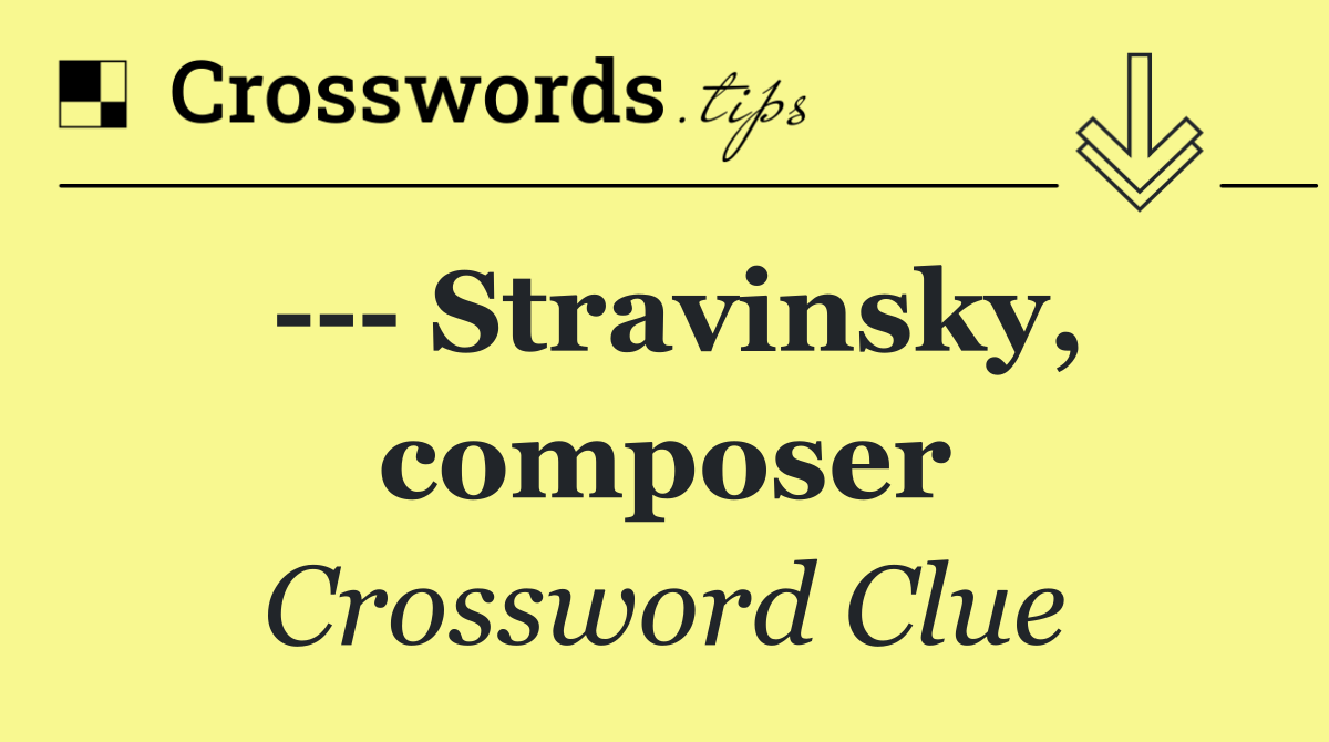     Stravinsky, composer